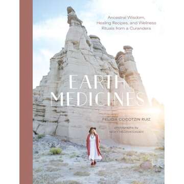 Earth Medicines: Ancestral Wisdom, Healing Recipes, and Wellness Rituals from a Curandera