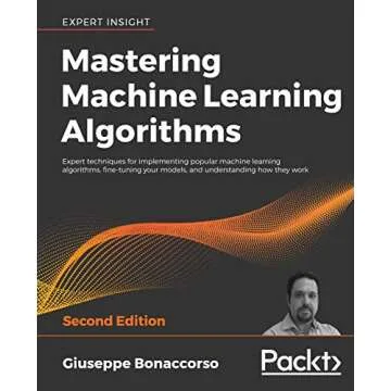 Mastering Machine Learning Algorithms: Expert techniques for implementing popular machine learning a...