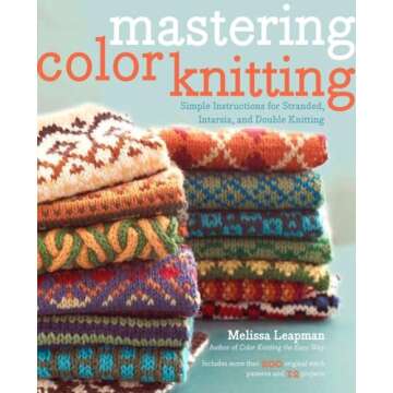 Mastering Color Knitting: Techniques for Stranded, Intarsia, & Double Knitting