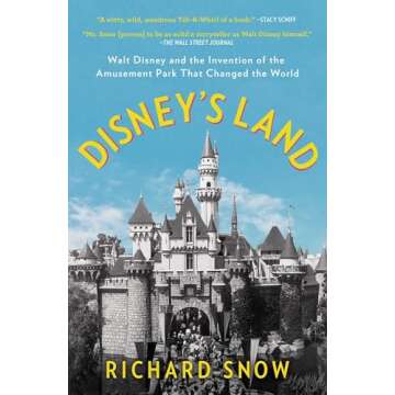 Disney's Land: Walt Disney and the Invention of the Amusement Park That Changed the World