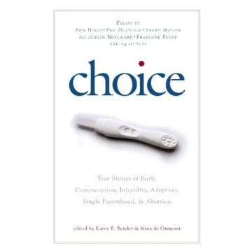 Choice: True Stories of Birth, Contraception, Infertility, Adoption, Single Parenthood, and Abortion...