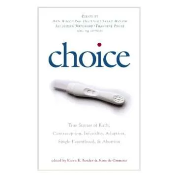 Choice: True Stories of Birth, Contraception, Infertility, Adoption, Single Parenthood, and Abortion...