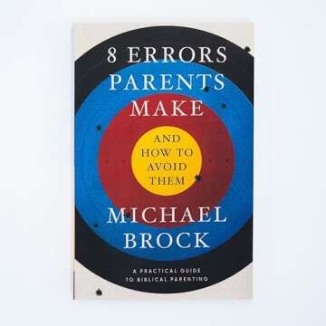 8 Errors Parents Make and How to Avoid Them: Parenting Book, Practical Guide for Christian Parenting...
