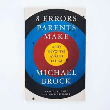 8 Errors Parents Make and How to Avoid Them: Parenting Book, Practical Guide for Christian Parenting...