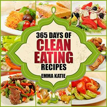 365 Days of Clean Eating Recipes: A Clean Eating Cookbook with Over 365 Recipes Book for Healthy Cle...
