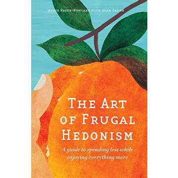 The Art of Frugal Hedonism: Spend Less, Enjoy More!