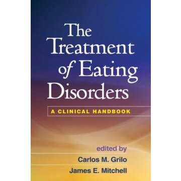 The Treatment of Eating Disorders: A Clinical Handbook - Expert Insights and Strategies