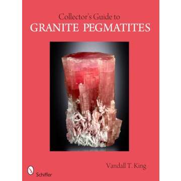 A Collector's Guide to Granite Pegmatites - Essential Resource for Enthusiasts