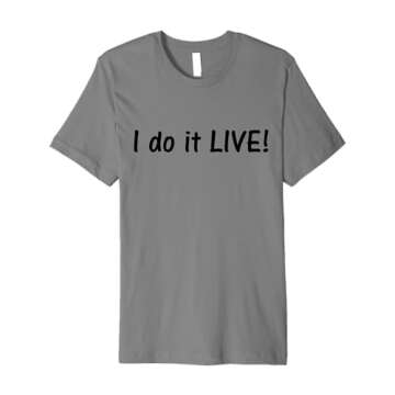 I do it LIVE! t-shirt designed by Marisa Mendelson Premium T-Shirt