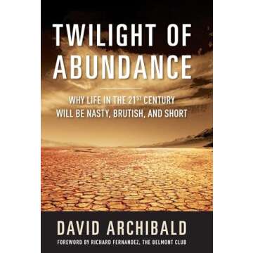 Twilight of Abundance: Why Life in the 21st Century Will Be Nasty, Brutish, and Short