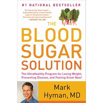 The Blood Sugar Solution: The UltraHealthy Program for Losing Weight, Preventing Disease, and Feeling Great Now! (The Dr. Mark Hyman Library Book 1)