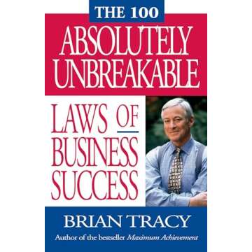 The 100 Absolutely Unbreakable Laws of Business Success
