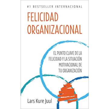 FELICIDAD ORGANIZACIONAL: EL PUNTO CLAVE DE LA FELICIDAD Y LA SITUACIÓN MOTIVACIONAL DE TU ORGANIZACIÓN (Spanish Edition)