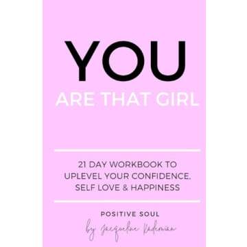 You Are That Girl: 21 day workbook to uplevel your confidence, self love & happiness