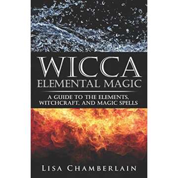 Wicca Elemental Magic: Your Essential Guide to Witchcraft and Spells