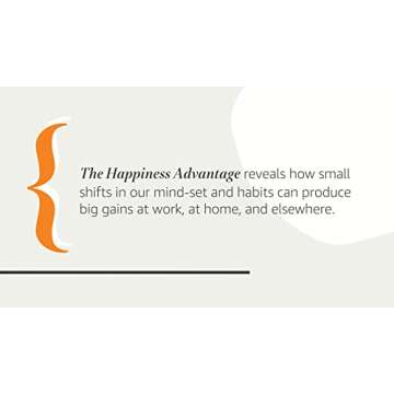The Happiness Advantage: The Seven Principles of Positive Psychology That Fuel Success and Performan...