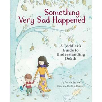 Something Very Sad Happened: A Toddler’s Guide to Understanding Death