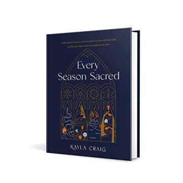 Every Season Sacred: Reflections, Prayers, and Invitations to Nourish Your Soul and Nurture Your Family throughout the Year