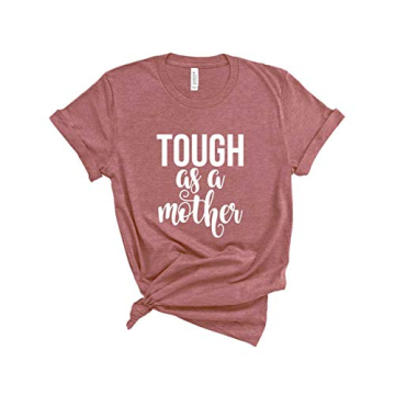 Tough Mom Shirt - Cute Comfy Tee for Strong Mothers