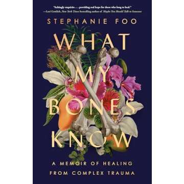 What My Bones Know: A Memoir of Healing from Complex Trauma