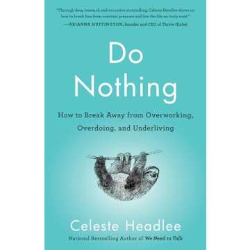 Do Nothing: How to Break Away from Overworking, Overdoing, and Underliving