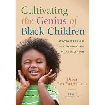 Cultivating the Genius of Black Children: Strategies to Close the Achievement Gap in the Early Years