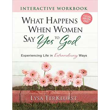 What Happens When Women Say Yes to God Interactive Workbook: Experiencing Life in Extraordinary Ways