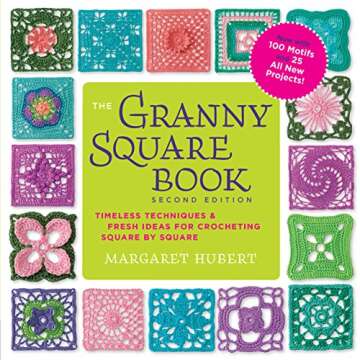 The Granny Square Book, Second Edition: Timeless Techniques and Fresh Ideas for Crocheting Square by...