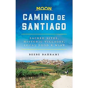 Moon Camino de Santiago: Sacred Sites, Historic Villages, Local Food & Wine (Travel Guide)