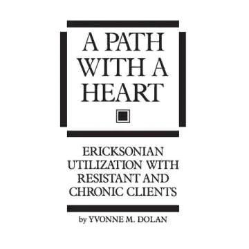 A Path With A Heart: Ericksonian Utilization With Resistant and Chronic Clients
