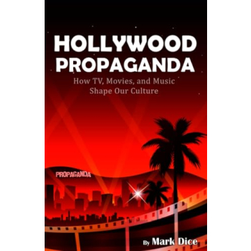 Hollywood Propaganda: How TV, Movies, and Music Shape Our Culture