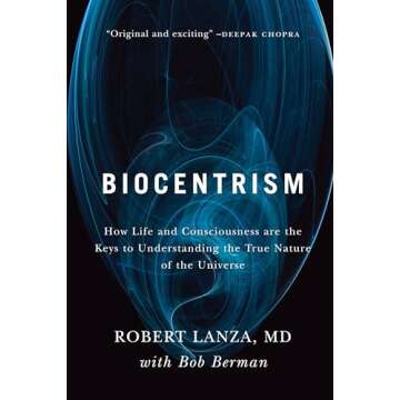 Biocentrism: How Life and Consciousness are the Keys to Understanding the True Nature of the Univers...