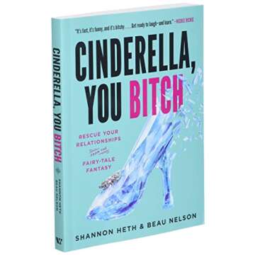 Cinderella, You Bitch: Rescue Your Relationships from the Fairy-Tale Fantasy