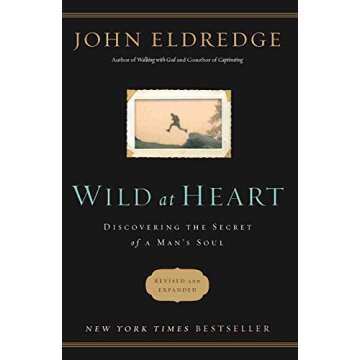Wild at Heart Revised and Updated: Discovering The Secret of a Man's Soul - Paperback by John Eldredge
