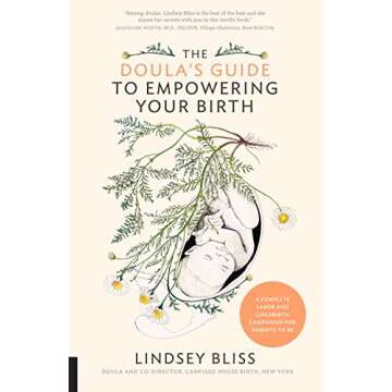 The Doula's Guide to Empowering Your Birth: A Complete Labor and Childbirth Companion for Parents to...