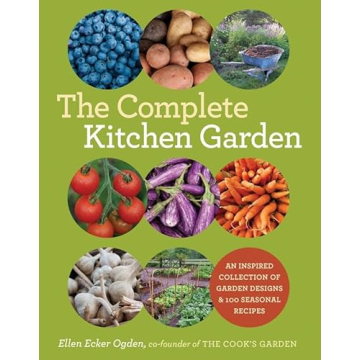 The Complete Kitchen Garden: An Inspired Collection of Garden Designs and 100 Seasonal Recipes