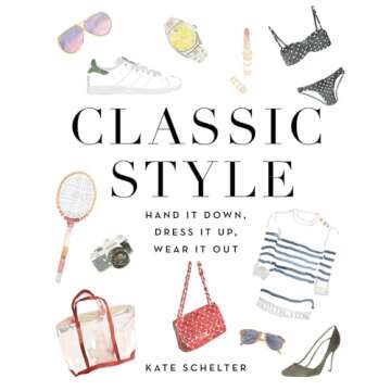 Classic Style: Hand It Down, Dress It Up, Wear It Out