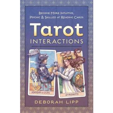 Tarot Interactions: Become More Intuitive, Psychic & Skilled at Reading Cards
