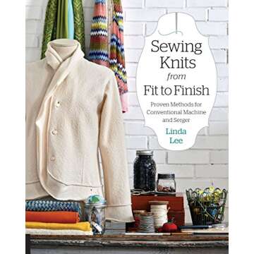 Sewing Knits from Fit to Finish: Proven Methods for Conventional Machine and Serger