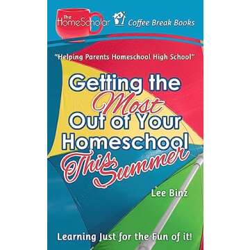 Getting the Most Out of Your Homeschool This Summer: Learning Just for the Fun of It! (The HomeScholar's Coffee Break Book series)
