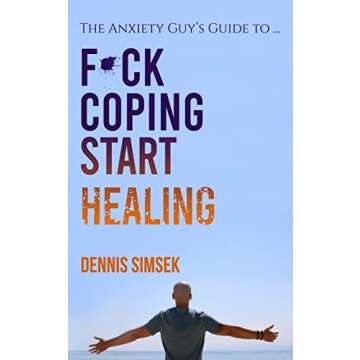Fuck Coping Start Healing: The Anxiety Guy’s Guide To ...