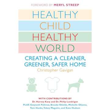 Healthy Child Healthy World: Safe, Sustainable Living for Families