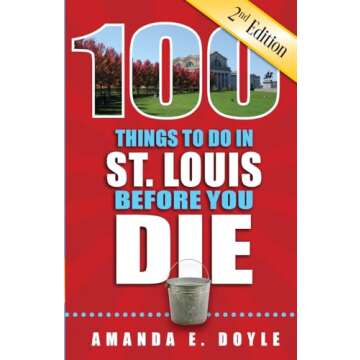 100 Things to Do in St. Louis Before You Die, 2nd Edition