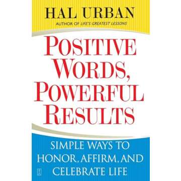 Positive Words, Powerful Results: Simple Ways to Honor, Affirm, and Celebrate Life