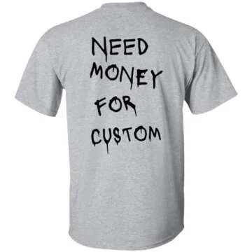 Need Money for Cars Funny T-Shirt - Sizes Up to 5XL