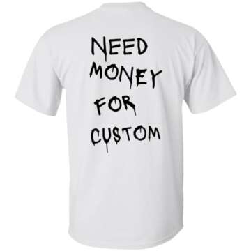 Need Money for Cars Shirt - Funny Custom Text T-Shirt (Cotton, White)