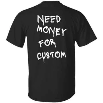 Need Money for Cars Funny T-Shirt - Sizes Up to 5XL