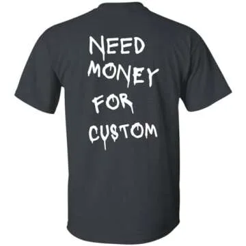 Need Money for Cars Funny T-Shirt - Sizes Up to 5XL