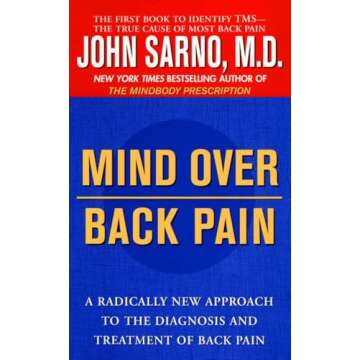 Mind Over Back Pain: A Radically New Approach to the Diagnosis and Treatment of Back Pain
