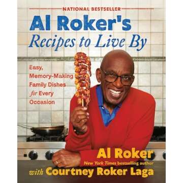 Al Roker’s Recipes to Live By: Easy, Memory-Making Family Dishes for Every Occasion